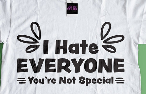 I Hate Everyone You're Not Special Funny SVG Design SVG Crafting After Dark 