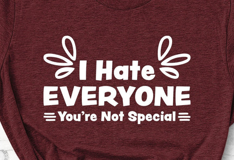 I Hate Everyone You're Not Special Funny SVG Design SVG Crafting After Dark 