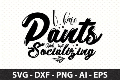 I hate pants and socializing svg SVG orpitasn 