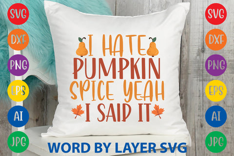 I Hate Pumpkin Spice Yeah I Said It, Autumn SVG Design SVG Rafiqul20606 