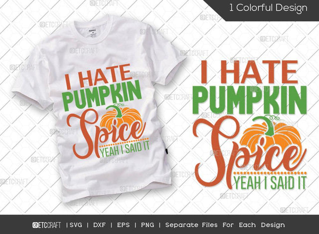 I Hate Pumpkin Spice Yeah I Said It SVG Cut File | Pumpkin Spice Svg | Pumpkin Svg | Fall Svg | Thankful Svg | Thanksgiving Svg | Hunting T-shirt Design SVG ETC Craft 