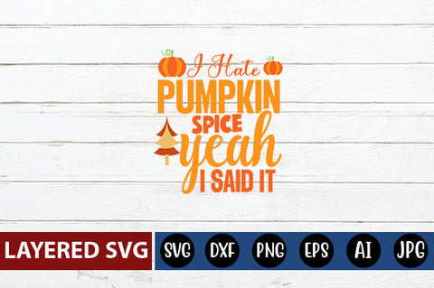 i hate pumpkin spice yeah i said it svg cute file SVG Blessedprint 