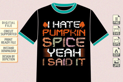 I Hate Pumpkin Spice Yeah I Said It T-Shirt, Thanksgiving Day Shirt, Thanksgiving Typography Shirt Sketch DESIGN Depiction Studio 