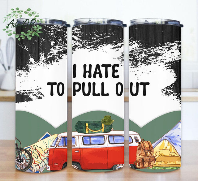 I Hate To Pull Out 20oz Skinny Tumbler, Funny Camper Tumbler Png, Camping Tumbler Design, Camper Lover Gift, Digital Download Sublimation AdriOP 