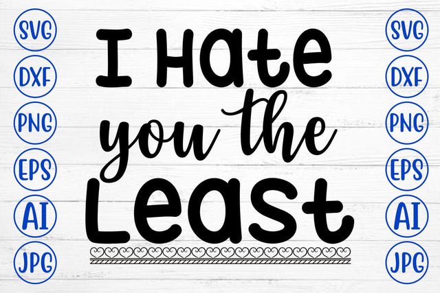 I Hate You the Least SVG Cut File SVG Syaman 