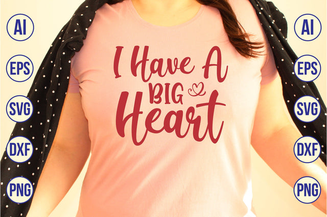 I Have a Big Heart svg SVG nirmal108roy 