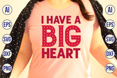 I Have a Big Heart svg SVG nirmal108roy 