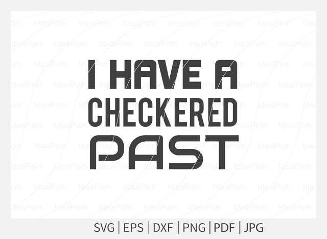 I Have a checkered past Svg, Car Racing Svg File, car racing t shirt design, Racing Svg Design, Checkered Flag, car racing, Cut Files for Crafters, Svg, Png, Dxf, Jpg SVG Dinvect 