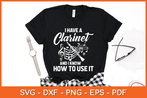 I Have A Clarinet And I Know How To Use It Svg Cutting File SVG artprintfile 