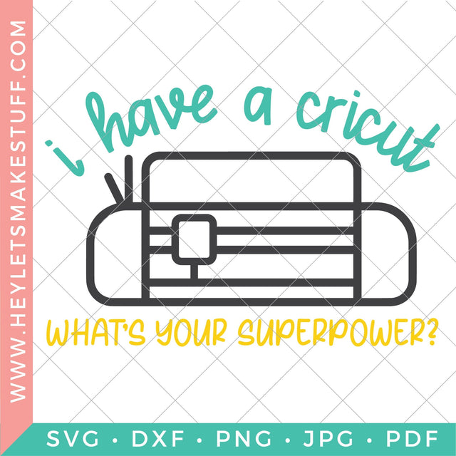 I Have a Cricut—What's Your Superpower? SVG Hey Let's Make Stuff 