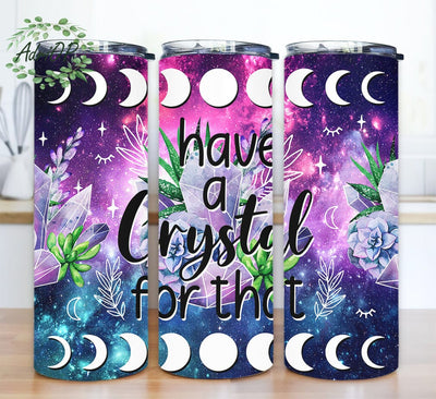 I Have A Crystal For That 20oz Skinny Tumbler Png, Galaxy Moon Crystals Tumbler, Crystal Lover Tumbler, Crystal Gift, Moon Tumbler Sublimation AdriOP 
