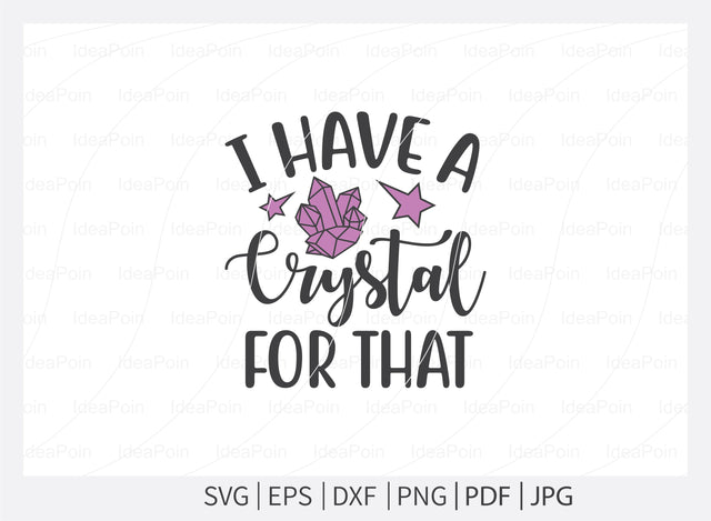 I have a crystal for that Svg, Crystals SVG File, Witch svg, crystal ball svg, Halloween Svg Bundle, Witchy woman svg, Sarcastic Svg, spiritual svg, Cut Files for Crafte SVG Dinvect 
