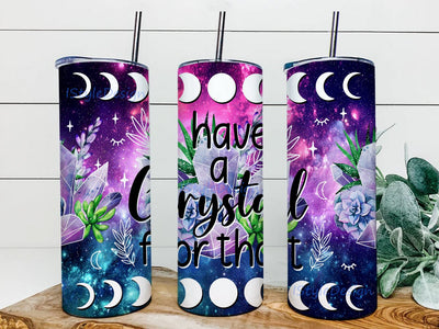 I Have a Crystal for That Tumbler Wrap Png, 20oz Skinny Tumbler Sublimation, Galaxy Moon Crystals Tumbler Waterslide Download Straight Designs Sublimation iStyleDesign 
