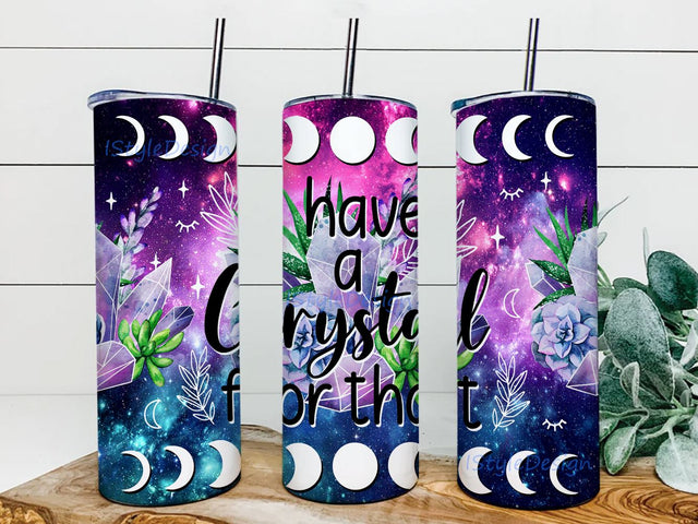 I Have a Crystal for That Tumbler Wrap Png, 20oz Skinny Tumbler Sublimation, Galaxy Moon Crystals Tumbler Waterslide Download Straight Designs Sublimation iStyleDesign 