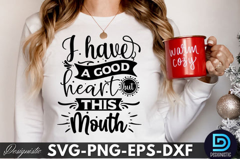 I have a good heart but this mouth, Funny Sarcastic SVG SVG DESIGNISTIC 