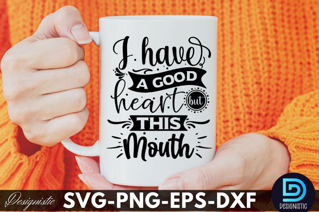 I have a good heart but this mouth, Funny Sarcastic SVG SVG DESIGNISTIC 