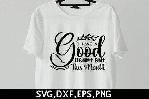 I Have A Good Heart But This Mouth SVG Angelina750 