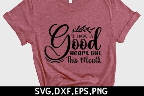 I Have A Good Heart But This Mouth SVG Angelina750 