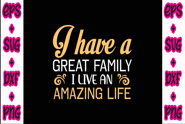 I have a great family, I live an amazing life SVG Nurstore 