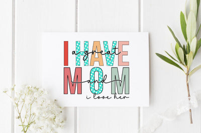 I have a great mom and I love her Sublimation Sublimation SVGista 