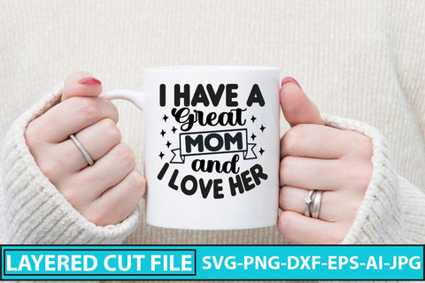 I Have a Great Mom and I Love Her SVG Cut File SVG Syaman 