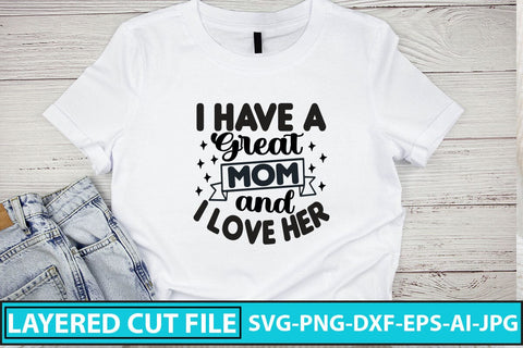 I Have a Great Mom and I Love Her SVG Cut File SVG Syaman 