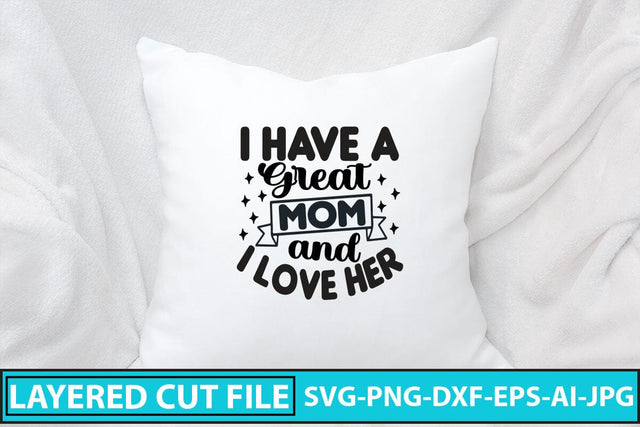 I Have a Great Mom and I Love Her SVG Cut File SVG Syaman 