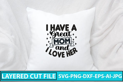 I Have a Great Mom and I Love Her SVG Cut File SVG Syaman 