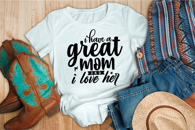 I Have a Great Mom and I Love Her svg SVG orpitasn 