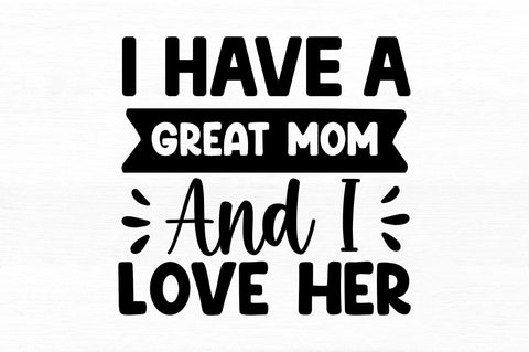 i have a great mom and i love her SVG SVG Regulrcrative 