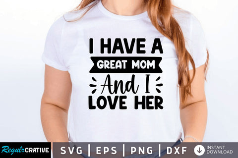 i have a great mom and i love her SVG SVG Regulrcrative 