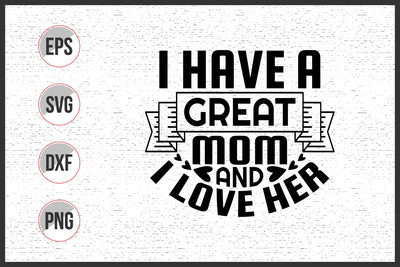 I Have a Great Mom and I Love Her Svg SVG uniquesvg99 