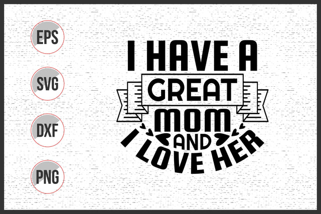 I Have a Great Mom and I Love Her Svg SVG uniquesvg99 