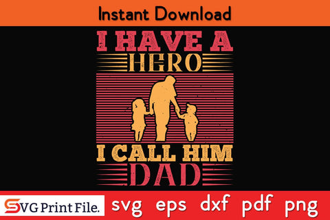 I Have A Hero I Call Him Dad Fathers Day SVG PNG Cricut File SVG SVG Print File 
