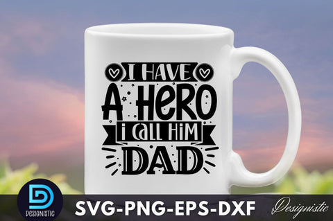 I have a hero i call him dad, Father's Day SVG SVG DESIGNISTIC 