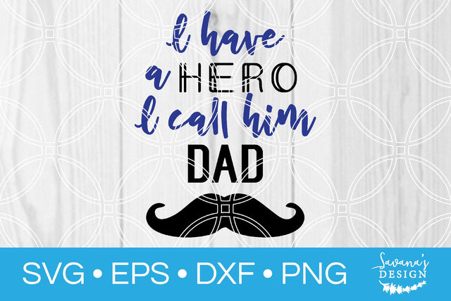 I Have a Hero I Call Him Dad SVG SavanasDesign 