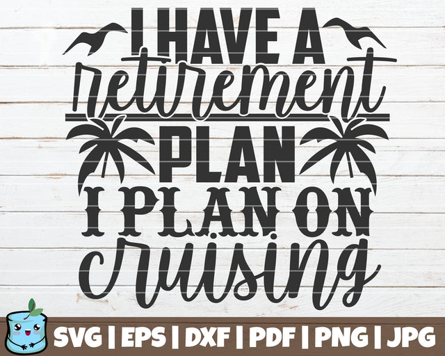 I Have A Retirement Plan I Plan On Cruising SVG MintyMarshmallows 
