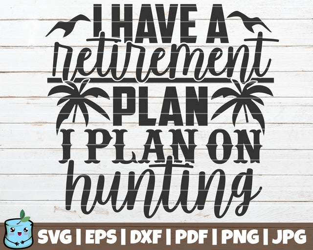 I Have A Retirement Plan I Plan On Hunting SVG MintyMarshmallows 