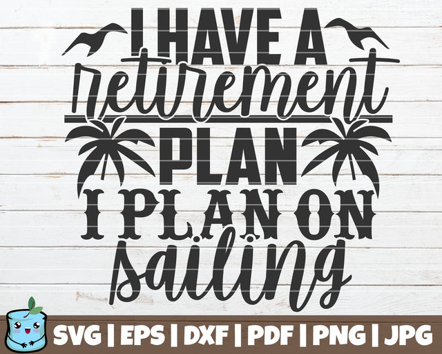 I Have A Retirement Plan I Plan On Sailing SVG MintyMarshmallows 