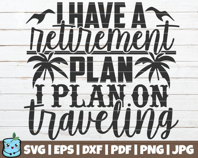 I Have A Retirement Plan I Plan On Traveling SVG MintyMarshmallows 