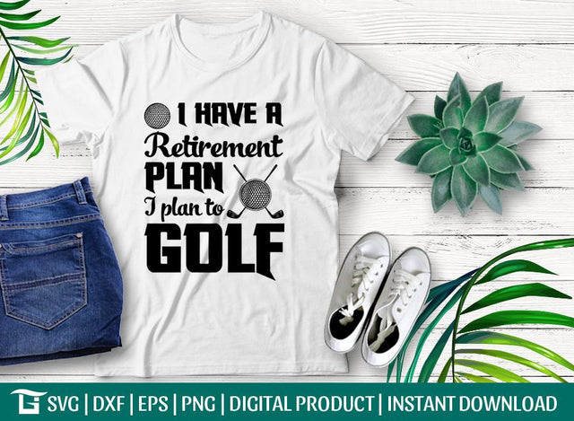 I Have A Retirement Plan I Plan To Golf Svg Cut File, Golf Retirement Svg, Retirement Plan Svg, Tshirt Design, SVG ETC Craft 