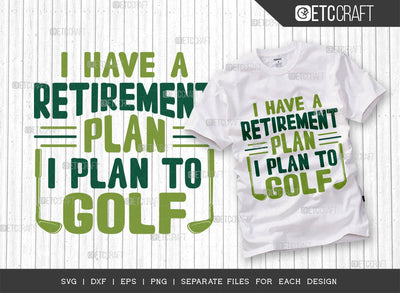 I Have A Retirement Plan I Plan To Golf SVG Cut File | Sports Svg | Golf Svg | retirement Svg | Golfing Svg | Quote Design SVG ETC Craft 