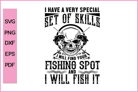 I Have A Very Special Set Of Skill Fishing SVG PNG Craft Cut File SVG SVG Print File 