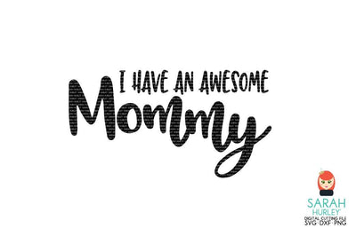 I Have An Awesome Mommy SVG Sarah Hurley 