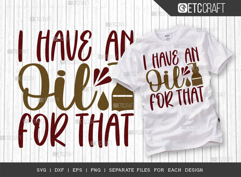I Have An Oil For That SVG Bundle, Essential Oil Svg, Mama Svg, Oil Svg, Oil Therapy Svg, Sayings, Oil Quotes, ETC T00256 SVG ETC Craft 
