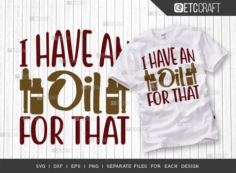 I Have An Oil For That SVG Bundle, Essential Oil Svg, Mama Svg, Oil Svg, Oil Therapy Svg, Sayings, Oil Quotes, ETC T00256 SVG ETC Craft 