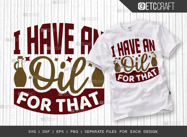I Have An Oil For That SVG Cut File, Essential Oil Svg, Mama Svg, Oil Svg, Oil Therapy Svg, Sayings, Oil Quotes, ETC T00256 SVG ETC Craft 