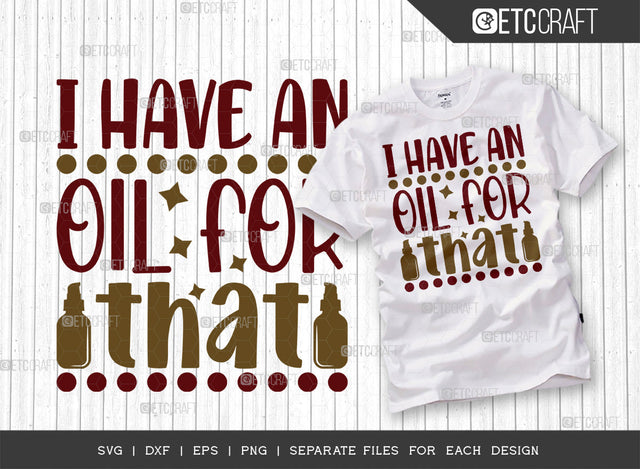 I Have An Oil For That SVG Cut File, Essential Oil Svg, Mama Svg, Oil Svg, Oil Therapy Svg, Sayings, Oil Quotes, ETC T00256 SVG ETC Craft 