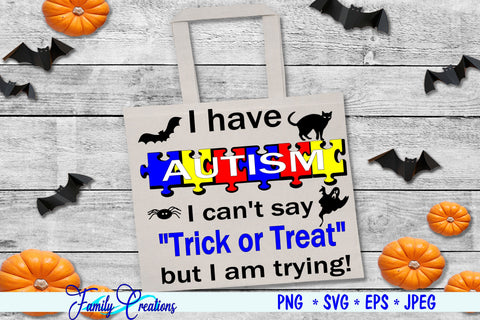 I Have Autism I can't say Trick or Treat but I am trying SVG Family Creations 
