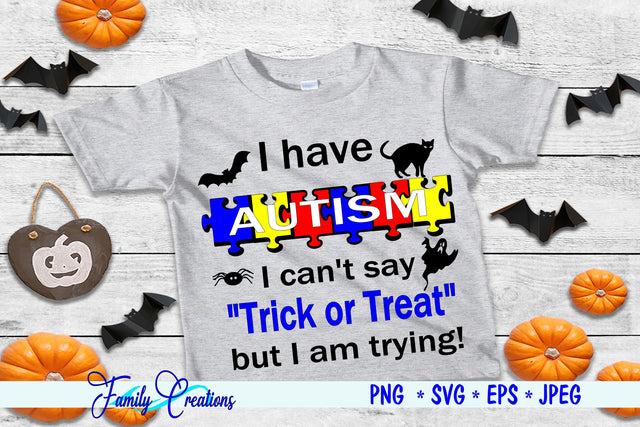 I Have Autism I can't say Trick or Treat but I am trying SVG Family Creations 